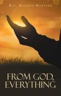 From God, Everything di Montano Rev. Ricardo Montano edito da Westbow Press