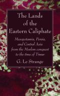The Lands of the Eastern Caliphate di G. Le Strange edito da Wipf and Stock