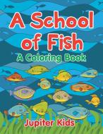 A School of Fish (A Coloring Book) di Jupiter Kids edito da Jupiter Kids