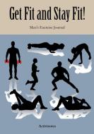 Get Fit and Stay Fit! Men's Exercise Journal di Activinotes edito da Activinotes