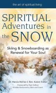 Spiritual Adventures in the Snow: Skiing & Snowboarding as Renewal for Your Soul di Marcia Mcfee, Karen Foster edito da SKYLIGHT PATHS