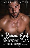 A Brown Eyed Handsome Man di The Hell Yeah! Series, Sable Hunter edito da LIGHTNING SOURCE INC