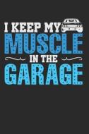 I Keep My Muscle in the Garage: Car Blank Lined Journal Notebook Diary 6x9 di Jacob Stephen Journals edito da LIGHTNING SOURCE INC