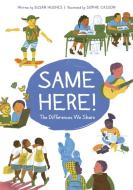 Same Here!: The Differences We Share di Susan Hughes edito da OWLKIDS BOOKS