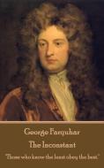 George Farquhar - The Inconstant: "Those who know the least obey the best." di George Farquhar edito da LIGHTNING SOURCE INC