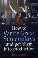 How To Write Great Screenplays And Get Them Into Production di Linda James edito da Little, Brown Book Group