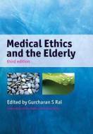 Medical Ethics And The Elderly di Gurcharan Rai edito da Taylor & Francis Ltd