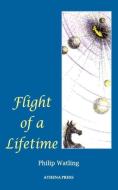 Flight of a Lifetime di Philip Watling edito da LEGEND PR LTD