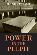 Power in the Pulpit di Henry C. Fish edito da BANNER OF TRUTH