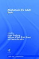 Alcohol and the Adult Brain di Jenny Svanberg edito da Psychology Press