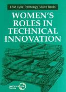 Women's Roles In Technical Innovation di Ipek Ilkkaracan, Helen Appleton edito da Itdg Publishing