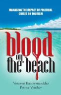 Blood on the Beach: Managing the Impact of Political Crisis on Tourism di Vorawan Kanlayanasukho, Patrice Veuthey edito da MEREO BOOKS