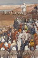 The Cross and the Beatitudes di Fulton J. Sheen edito da Angelico Press