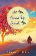 Sit Up, Stand Up, Speak Up di Sarah Hussain edito da Pegasus Elliot Mackenzie Publishers
