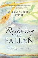 Restoring the Fallen di Mark and Cherith Stibbe edito da Malcolm Down Publishing Ltd