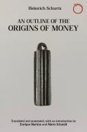 An Outline Of The Origins Of Money di Heinrich Schurtz edito da Hau