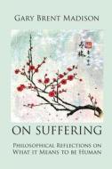 On Suffering di Gary Brent Madison edito da Titles On Demand