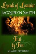 Legends of Lasniniar: Trial by Fire di Jacquelyn Smith edito da Waywardscribe Press