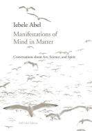 Manifestations of Mind in Matter di Iebele Abel edito da ICRL Press