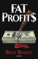 Fat Profit$ di Bruce Bradley edito da HOWLING HOUND PR