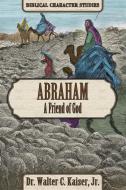 Abraham: A Friend of God di Walter C. Kaiser edito da MESSIANIC JEWISH PUBL