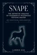 Snape: The Definitive Analysis of Hogwarts's Mysterious Potions Master di Lorrie Kim edito da MEDIA LAB BOOKS
