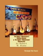 "Dr. Bob's" Musicians' Coffeehouse & "Dr. Bob's" Musicians' Showcase di Robert W. Blake edito da Createspace Independent Publishing Platform