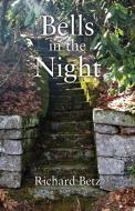 Bells In The Night di Betz Richard Betz edito da Outskirts Press