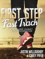 First Steps Fast Track: A Nine Week Journey to Transformation di Justin Willoughby, Carey Pifer edito da Createspace Independent Publishing Platform