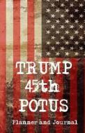 Trump 45th Potus Planner and Journal di Fire and Fury edito da Createspace Independent Publishing Platform
