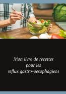 Mon livre de recettes pour les reflux gastro-oesophagiens di Cédric Menard edito da Books on Demand