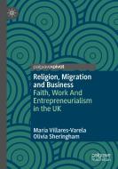 Religion, Migration And Business di Maria Villares-Varela, Olivia Sheringham edito da Springer Nature Switzerland AG