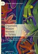 Organized Muslim Women In Turkey di Ayse Dursun edito da Springer International Publishing AG
