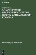 An Annotated Bisiography of the Semitic Languages of Ethiopia di Wolf Leslau edito da Walter de Gruyter