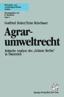 Agrarumweltrecht: Kritische Analyse Des Grunen Rechts in Osterreich di Gottfried Holzer, Ernst Reischauer edito da Springer
