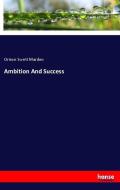 Ambition And Success di Orison Swett Marden edito da hansebooks