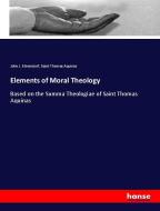 Elements of Moral Theology di John J. Elmendorf, Saint Thomas Aquinas edito da hansebooks