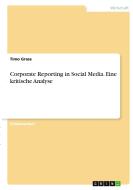Corporate Reporting in Social Media. Eine kritische Analyse di Timo Grass edito da GRIN Verlag