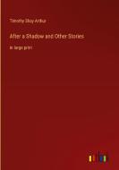 After a Shadow and Other Stories di Timothy Shay Arthur edito da Outlook Verlag