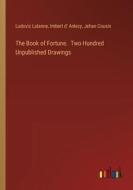 The Book of Fortune.  Two Hundred Unpublished Drawings di Ludovic Lalanne, Imbert d' Anlezy, Jehan Cousin edito da Outlook Verlag