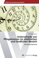 Unterschiede von Pflegeheimen im städtischen und ländlichen Bereich di Eva Friessenbichler edito da AV Akademikerverlag