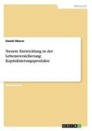 Neuere Entwicklung in der Lebensversicherung: Kapitalisierungsprodukte di Daniel Oberer edito da GRIN Publishing
