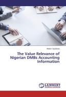 The Value Relevance of Nigerian DMBs Accounting Information di Akeem Siyanbola edito da LAP Lambert Academic Publishing