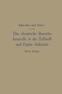 Die chemische Betriebskontrolle in der Zellstoff- und Papier-Industrie und anderen Zellstoff verarbeitenden Industrien di Carl Gustav Schwalbe edito da Springer Berlin Heidelberg