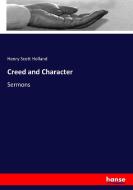 Creed and Character di Henry Scott Holland edito da hansebooks