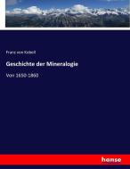 Geschichte der Mineralogie di Franz Von Kobell edito da hansebooks