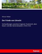 Der Friede von Utrecht di Ottocar Weber edito da hansebooks