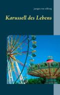 Karussell des Lebens di Juergen von Rehberg edito da Books on Demand