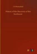 History of the Discovery of the Northwest di C. W Butterfield edito da Outlook Verlag