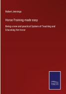 Horse-Training made easy di Robert Jennings edito da Salzwasser-Verlag
